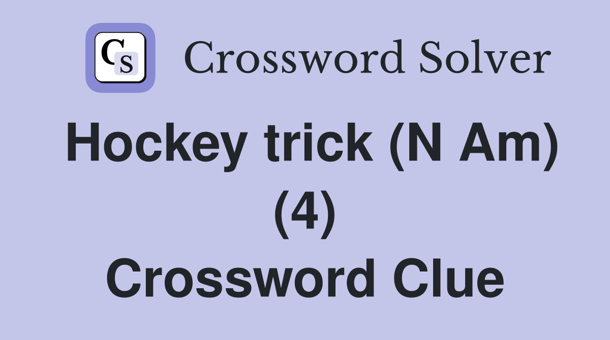 Hockey trick (N Am) (4) Crossword Clue Answers Crossword Solver
